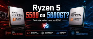 Ryzen 5 5500 ou 5600GT: qual vale a pena em 2026?
